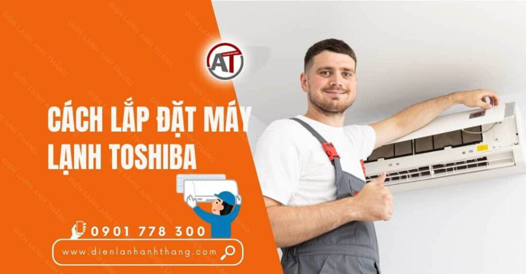 cách lắp đặt máy lạnh toshiba Điện lạnh Anh Thắng