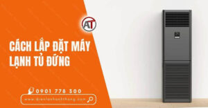 cách lắp đặt máy lạnh tủ đứng Điện lạnh Anh Thắng