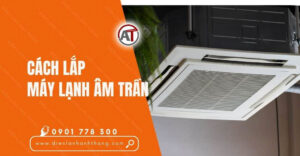 cách lắp máy lạnh âm trần Điện lạnh Anh Thắng
