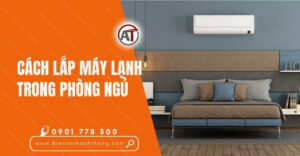 cách lắp máy lạnh trong phòng ngủ Điện lạnh Anh Thắng