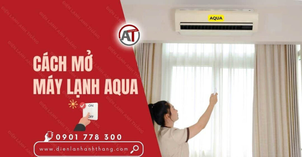 cách mở máy lạnh aqua Điện lạnh Anh Thắng