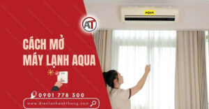 cách mở máy lạnh aqua Điện lạnh Anh Thắng
