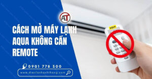 cách mở máy lạnh aqua không cần remote Điện lạnh Anh Thắng