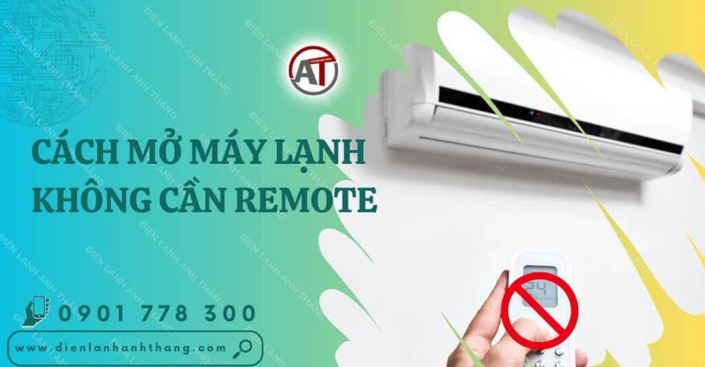 Cách Mở Máy Lạnh Không Cần Remote Tiện Lợi Và Nhanh Chóng 2026 cách mở máy lạnh không cần remote Điện lạnh Anh Thắng