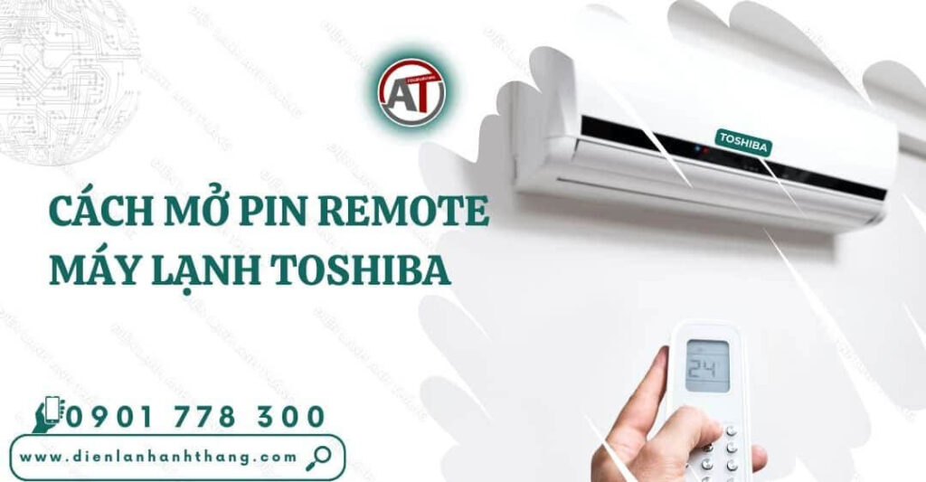 cách mở pin remote máy lạnh toshiba Điện lạnh Anh Thắng