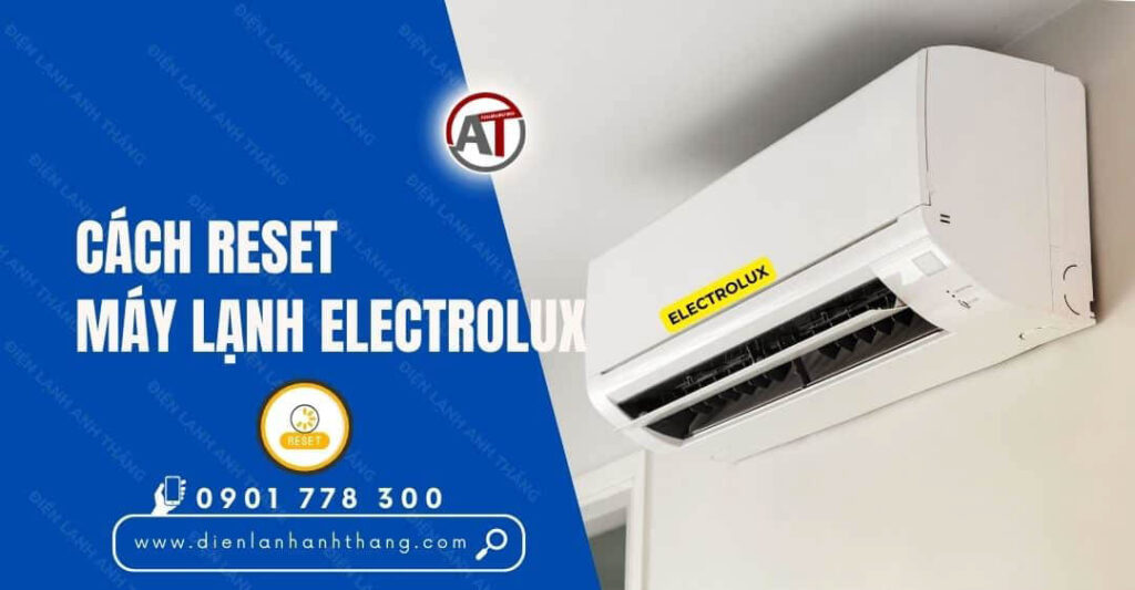 Cách Reset Máy Lạnh Electrolux Chi Tiết Và Nhanh Chóng 2025 cách reset máy lạnh electrolux Điện lạnh Anh Thắng