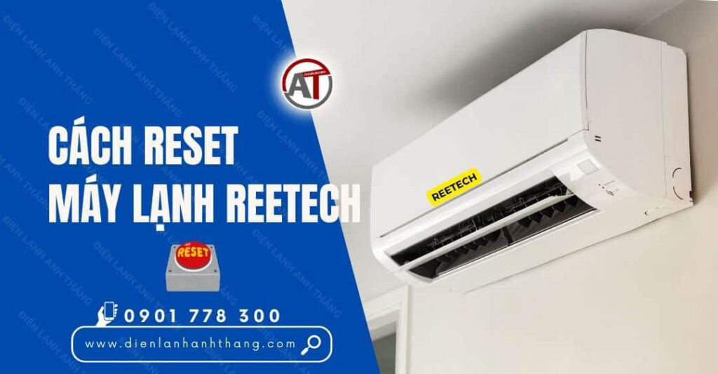 Cách Reset Máy Lạnh Reetech Chi Tiết Tại Nhà Nhanh Chóng 2025 cách reset máy lạnh reetech Điện lạnh Anh Thắng