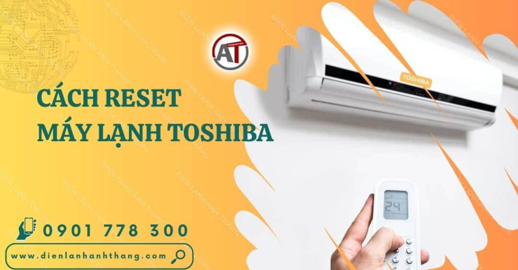 cách reset máy lạnh toshiba Điện lạnh Anh Thắng