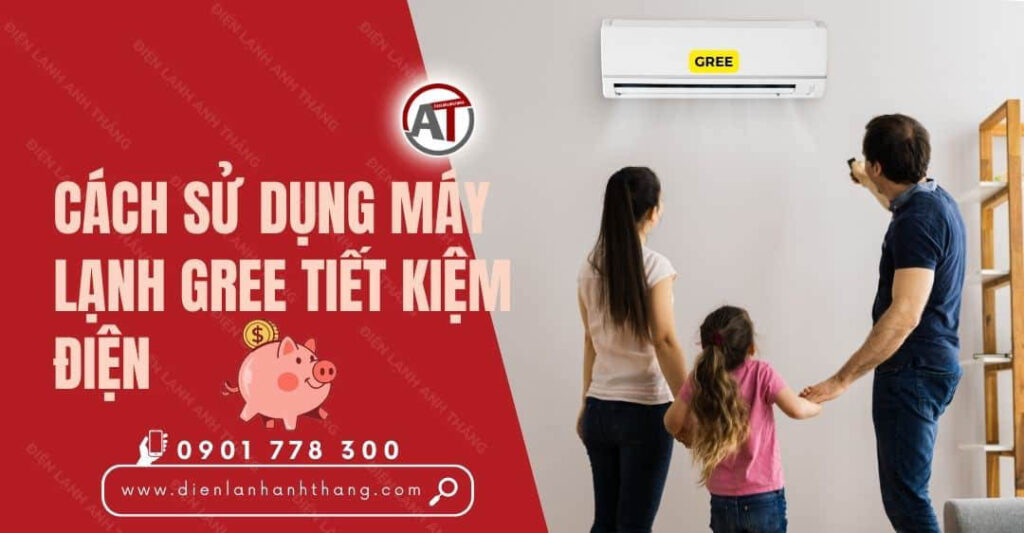 Cách Sử Dụng Máy Lạnh Gree Tiết Kiệm Điện Chi Tiết và Tối Ưu 2025 cách sử dụng máy lạnh gree tiết kiệm điện Điện lạnh Anh Thắng