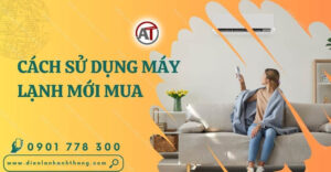 cách sử dụng máy lạnh mới mua Điện lạnh Anh Thắng