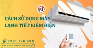 cách sử dụng máy lạnh tiết kiệm điện Điện lạnh Anh Thắng
