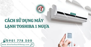 cách sử dụng máy lạnh toshiba 1 ngựa Điện lạnh Anh Thắng