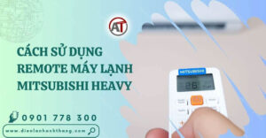 cách sử dụng remote máy lạnh mitsubishi heavy Điện lạnh Anh Thắng