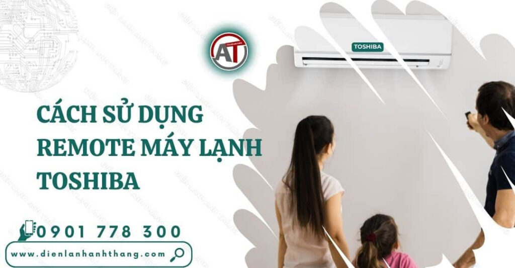cách sử dụng remote máy lạnh toshiba Điện lạnh Anh Thắng
