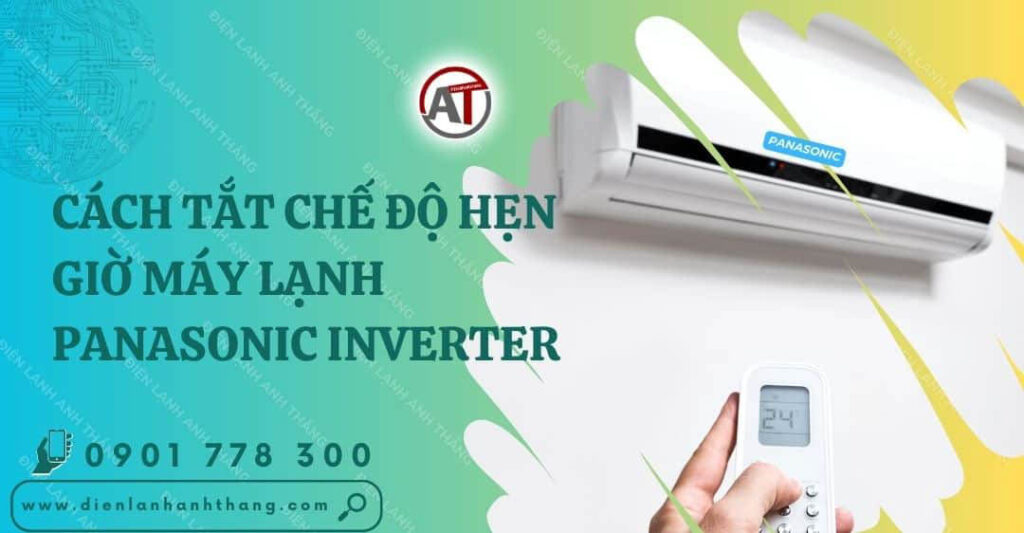 Tip: Cách Tắt Chế Độ Hẹn Giờ Máy Lạnh Panasonic Inverter 2025 cách tắt chế độ hẹn giờ máy lạnh panasonic inverter Điện lạnh Anh Thắng