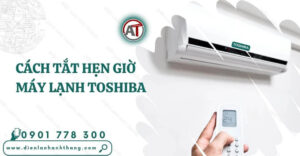 cách tắt hẹn giờ máy lạnh toshiba Điện lạnh Anh Thắng