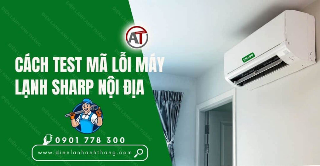 Cách Test Mã Lỗi Máy Lạnh Sharp Nội Địa Được Chính Xác Nhất 2025 cách test mã lỗi máy lạnh sharp nội địa Điện lạnh Anh Thắng