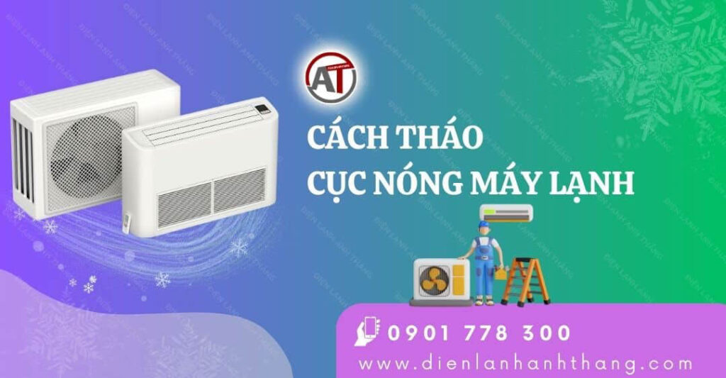 Cách Tháo Cục Nóng Máy Lạnh Chi Tiết Từng Bước Tại Nhà 2025 cách tháo cục nóng máy lạnh Điện lạnh Anh Thắng