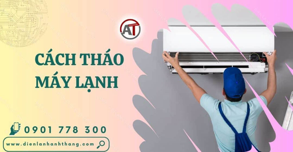 Chỉ Dẫn Cách Tháo Máy Lạnh Chi Tiết Và Chính Xác Tại Nhà 2025 cách tháo máy lạnh Điện lạnh Anh Thắng