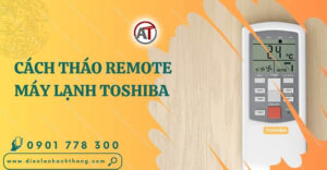 cách tháo remote máy lạnh toshiba Điện lạnh Anh Thắng
