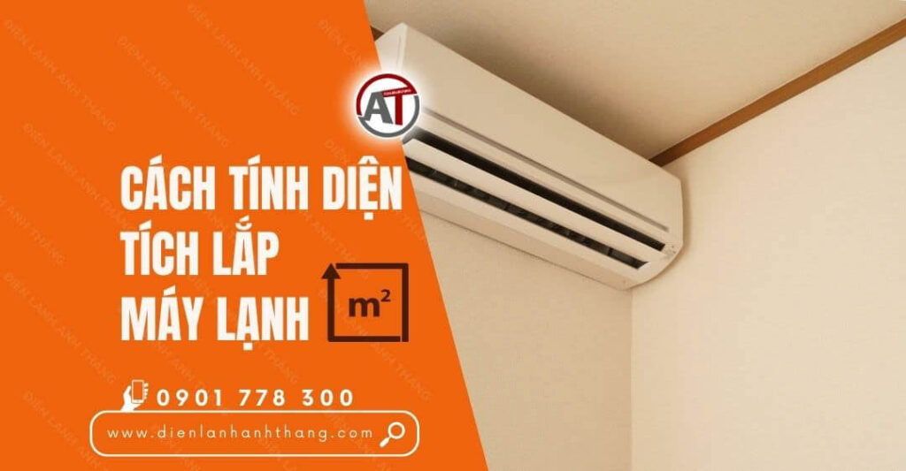 Cách Tính Diện Tích Lắp Máy Lạnh Chi Tiết Và Tiết Kiệm Điện 2025 cách tính diện tích lắp máy lạnh Điện lạnh Anh Thắng
