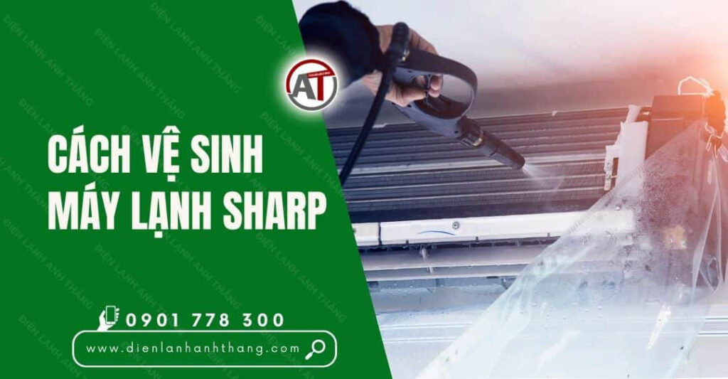 Cách Vệ Sinh Máy Lạnh Sharp Tại Nhà Đúng Cách Và Nhanh Chóng 2025 cách vệ sinh máy lạnh sharp Điện lạnh Anh Thắng