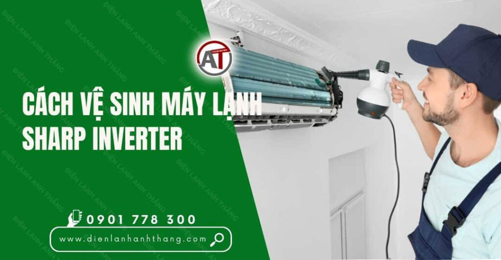 Cách Vệ Sinh Máy Lạnh Sharp Inverter Nhanh Chóng Hiệu Quả 2025 cách vệ sinh máy lạnh sharp inverter Điện lạnh Anh Thắng
