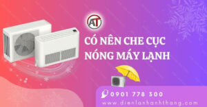 có nên che cục nóng máy lạnh Điện lạnh Anh Thắng