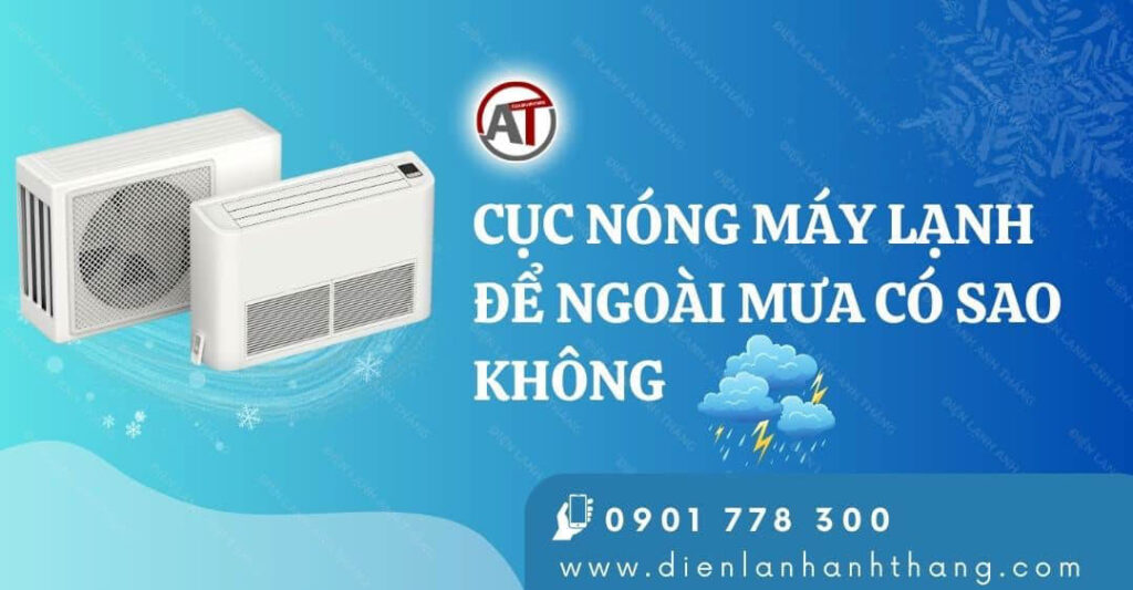 Giải Đáp Cục Nóng Máy Lạnh Để Ngoài Mưa Có Sao Không Cụ Thể 2025 cục nóng máy lạnh để ngoài mưa có sao không Điện lạnh Anh Thắng