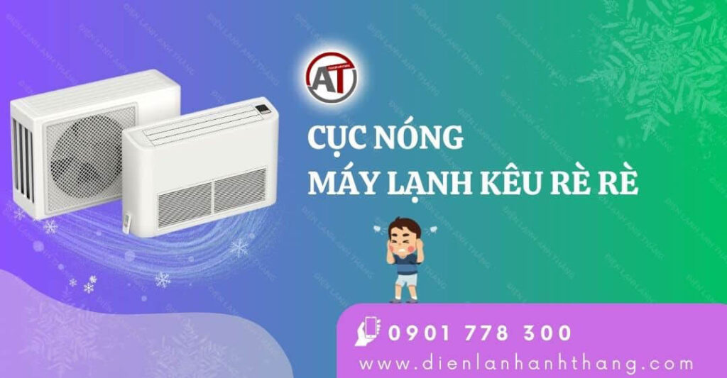Lý Do Cục Nóng Máy Lạnh Kêu Rè Rè Và Cách Sửa Lỗi Hiệu Quả 2025 cục nóng máy lạnh kêu rè rè Điện lạnh Anh Thắng