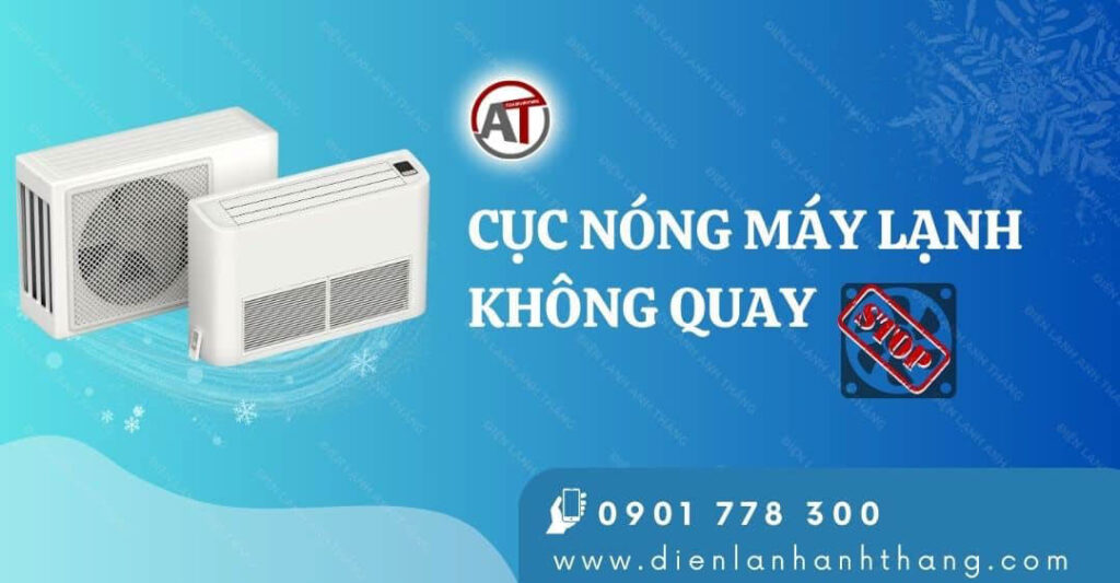 Lý Do Cục Nóng Máy Lạnh Không Quay Và Cách Khắc Phục Lỗi 2025 cục nóng máy lạnh không quay Điện lạnh Anh Thắng