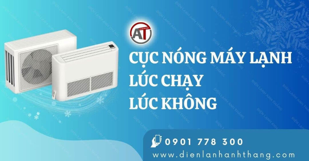 Lý Do Cục Nóng Máy Lạnh Lúc Chạy Lúc Không Và Cách Khắc Phục 2025 cục nóng máy lạnh lúc chạy lúc không Điện lạnh Anh Thắng