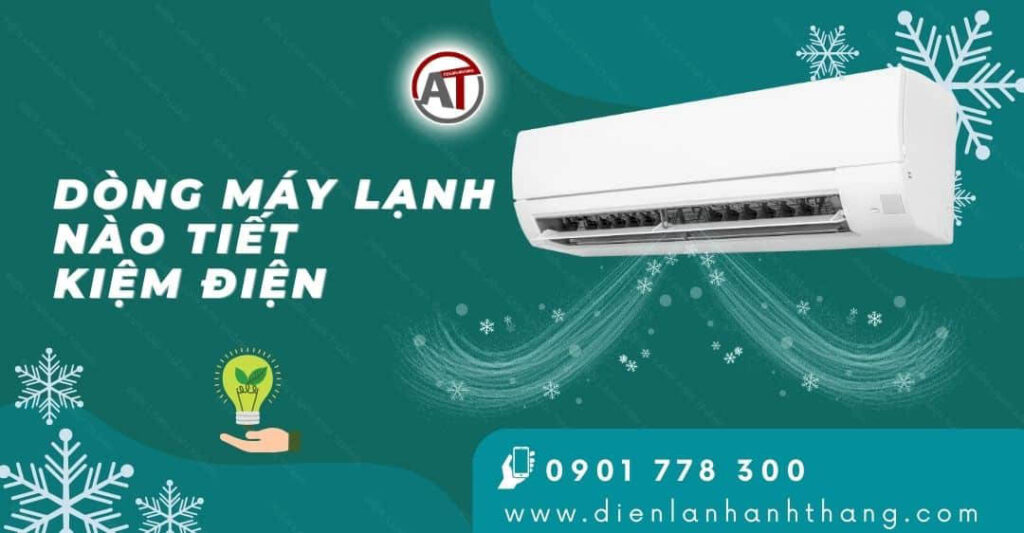 Dòng Máy Lạnh Nào Tiết Kiệm Điện? Nên Mua Dòng Máy Lạnh Nào? 2025 dòng máy lạnh nào tiết kiệm điện Điện lạnh Anh Thắng