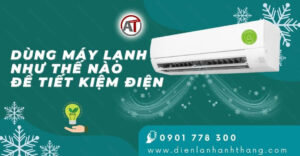 dùng máy lạnh như thế nào để tiết kiệm điện Điện lạnh Anh Thắng