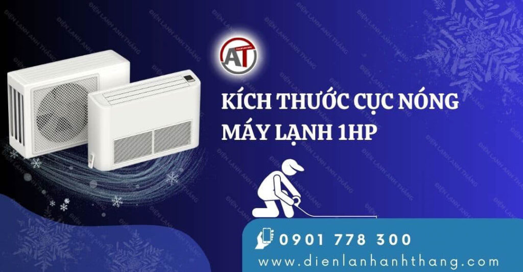 Kích Thước Cục Nóng Máy Lạnh 1HP Các Hãng Máy Lạnh Hiện Nay 2025 kích thước cục nóng máy lạnh 1hp Điện lạnh Anh Thắng