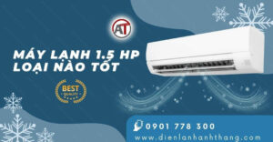 máy lạnh 1.5 hp loại nào tốt Điện lạnh Anh Thắng