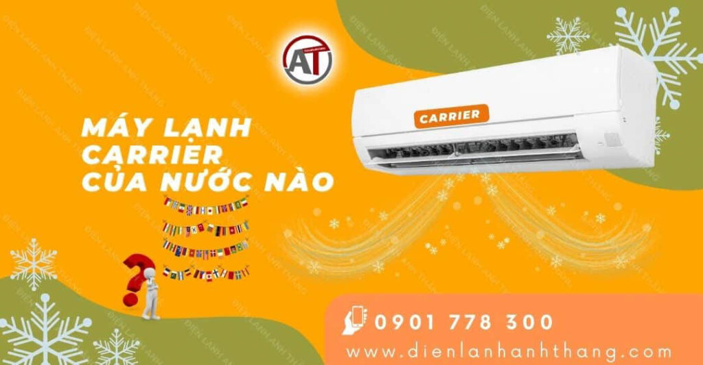 Máy Lạnh Carrier Của Nước Nào? Ưu Điểm Của Máy Lạnh Carrier 2025 máy lạnh carrier của nước nào Điện lạnh Anh Thắng