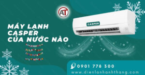 máy lạnh casper của nước nào Điện lạnh Anh Thắng