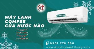 máy lạnh comfee của nước nào Điện lạnh Anh Thắng