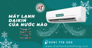 máy lạnh daikin của nước nào Điện lạnh Anh Thắng