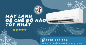 máy lạnh để chế độ nào tốt nhất Điện lạnh Anh Thắng