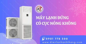 máy lạnh đứng có cục nóng không Điện lạnh Anh Thắng