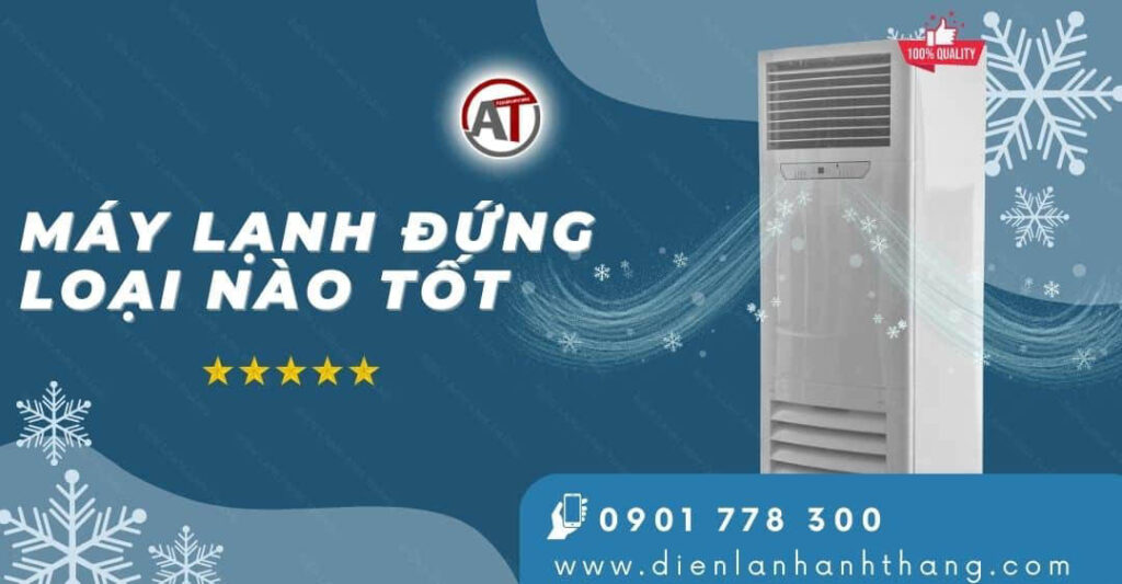 máy lạnh đứng loại nào tốt Điện lạnh Anh Thắng
