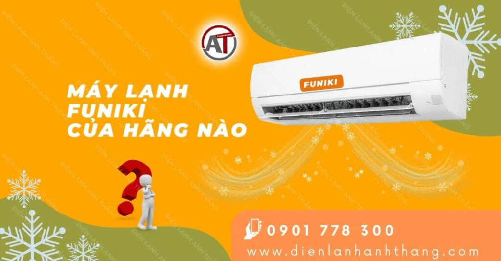 máy lạnh funiki của hãng nào Điện lạnh Anh Thắng