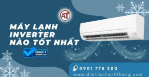 máy lạnh inverter nào tốt nhất Điện lạnh Anh Thắng