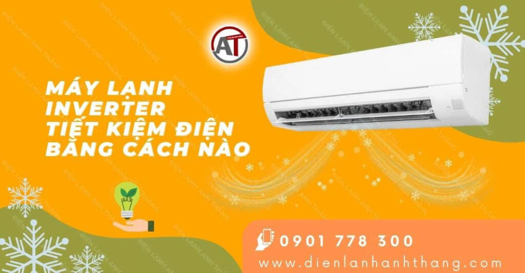 Giải Đáp Máy Lạnh Inverter Tiết Kiệm Điện Bằng Cách Nào? 2025 máy lạnh inverter tiết kiệm điện bằng cách nào Điện lạnh Anh Thắng