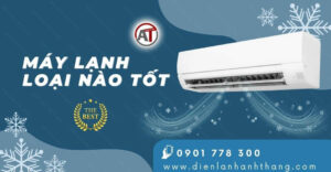 máy lạnh loại nào tốt Điện lạnh Anh Thắng