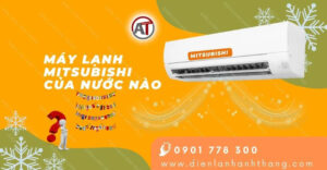 máy lạnh mitsubishi của nước nào Điện lạnh Anh Thắng