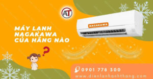 máy lạnh nagakawa của hãng nào Điện lạnh Anh Thắng