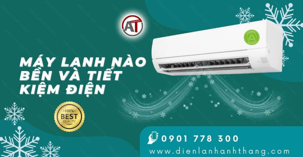 Máy Lạnh Nào Bền Và Tiết Kiệm Điện Năng Tốt Nhất Hiện Nay 2025 máy lạnh nào bền và tiết kiệm điện Điện lạnh Anh Thắng